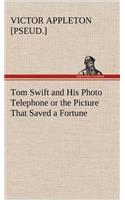 Tom Swift and His Photo Telephone or the Picture That Saved a Fortune