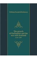 The growth of Parliament and the war with Scotland 1216-1307