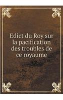 Edict Du Roy Sur La Pacification Des Troubles de Ce Royaume