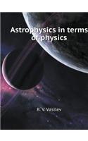 Astrophysics in terms of physics