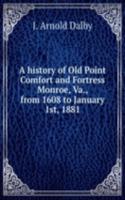 history of Old Point Comfort and Fortress Monroe, Va., from 1608 to January 1st, 1881