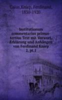Institutionum commentarius primus-tertius Text mit Vorwort, Erklarung und Anhangen von Ferdinand Kniep