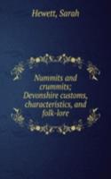 Nummits and crummits; Devonshire customs, characteristics, and folk-lore