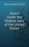 Aliens Under the Federal laws of the United States