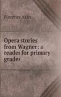 Opera stories from Wagner; a reader for primary grades