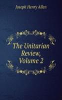 Unitarian Review, Volume 2