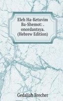 Eleh Ha-Ketuvim Ba-Shemot: .onordantsya. (Hebrew Edition)