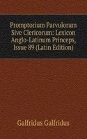Promptorium Parvulorum Sive Clericorum: Lexicon Anglo-Latinum Princeps, Issue 89 (Latin Edition)