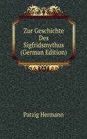 Zur Geschichte Des Sigfridsmythus (German Edition)