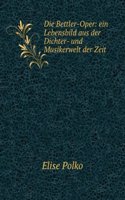 Die Bettler-Oper: Ein Lebensbild Aus Der Dichter- Und Musikerwelt Der Zeit Georg I. (German Edition)