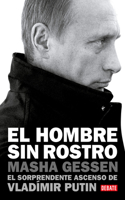 Hombre Sin Rostro: El Sorprendente Ascenso de Vladímir Putin / The Man Withou T a Face: The Unlikely Rise of Vladimir Putin
