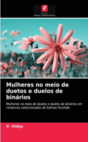 Mulheres no meio de duetos e duelos de binários