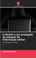 O direito a ser protegido de ataques de informação militar