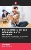 Stress parental em pais refugiados norte-coreanos