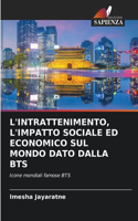 L'Intrattenimento, l'Impatto Sociale Ed Economico Sul Mondo Dato Dalla Bts