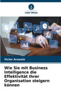 Wie Sie mit Business Intelligence die Effektivität Ihrer Organisation steigern können