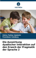 Die Auswirkung dyadischer Interaktion auf den Erwerb der Pragmatik der Sprache 2