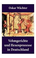 Vehmgerichte und Hexenprozesse in Deutschland
