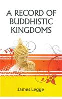 A Record of Buddhistic Kingdoms: Being an Account by a Chinese Monk Fa-Hein of Travels in India and Ceylon 399-414