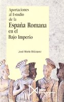 Aportaciones Al Estudio de La Espana Romana En El Bajo Imperio