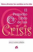 PEQUENO LIBRO DE LAS CRISIS, EL COMO AFRONTAR LOS CAMBIOS EN LA VIDA [Paperback] [Apr 23, 2010] LIPSON, SALLY-ANN