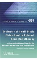 Dosimetry of Small Static Fields Used in External Beam Radiotherapy: An International Code of Practice for Reference and Relative Dose Determination Prepared Jointly by the IAEA and Aapm