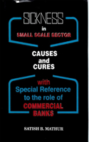 Sickness in Small Scale Sector: Causes and Cures (with Special Reference to the Role of Commercial Banks)