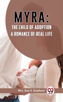 Myra:The Child Of Adoption A Romance Of Real Life. Mrs. Ann S. Stephens