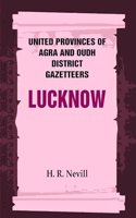 United Provinces of Agra and Oudh District Gazetteers: Lucknow Vol. XXXIII [Hardcover]