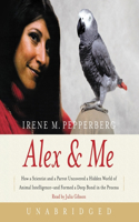 Alex & Me: How a Scientist and a Parrot Discovered a Hidden World of Animal Intelligence--And Formed a Deep Bond in the Process