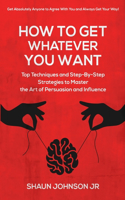 How To Get Whatever You Want
