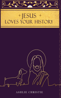 Jesus Loves Your History