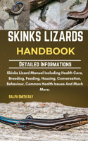 Skinks Lizards Handbook: Skinks Lizard Manual Including Health Care, Breeding, Feeding, Housing, Conversation, Behaviour, Common Health Issues And Much More.
