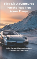 Flat-Six Adventures - Porsche Road Trips Across Europe