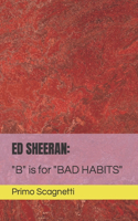 Ed Sheeran: "B" is for "BAD HABITS"