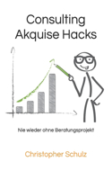 Consulting Akquise Hacks: Nie wieder ohne Beratungsprojekt