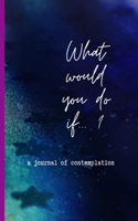 What would you do if...