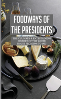 Foodways Of The Presidents: The Culinary & Entertaining History Of The White House From 1901 To 1953: The Philosophy Of Theodore Roosevelt