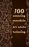 100 amazing mandala for adults relaxing: Mandalas-Coloring Book For Adults-Top Spiral Binding-An Adult Coloring Book with Fun, Easy, and Relaxing Coloring Pages