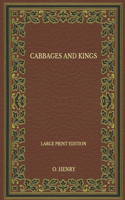 Cabbages And Kings - Large Print Edition