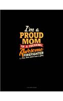 I'm A Proud Mom Of A Freaking Awesome Firefighter (...Yes, This Shirt Was A Gift)