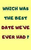 Which Was the Best Date We've Ever Had ?