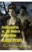 Frankenstein; or, the Modern Prometheus (Large Print)