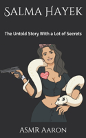 Salma Hayek: The Untold Story With a Lot of Secrets