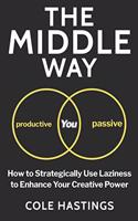 Middle Way: How to Strategically Use Laziness to Enhance Your Creative Power