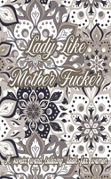 Lady Like Mother Fucker. A Swear Word Coloring Book for Women