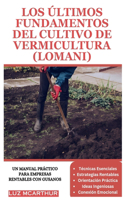 Últimos Fundamentos del Cultivo de Vermicultura (Lomani): Un manual práctico para empresas rentables con gusanos