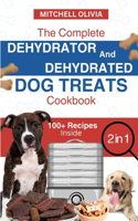 Complete Dehydrator and Dehydrated Dog Treats Cookbook