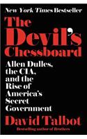 The Devil's Chessboard: Allen Dulles, the CIA, and the Rise of America's Secret Government: Allen Dulles, the CIA, and the Rise of America's Secret Government