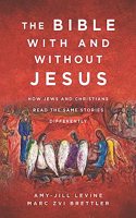 Bible with and Without Jesus: How Jews and Christians Read the Same Stories Differently